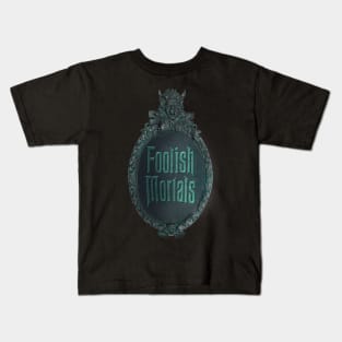 Foolish Mortals Kids T-Shirt